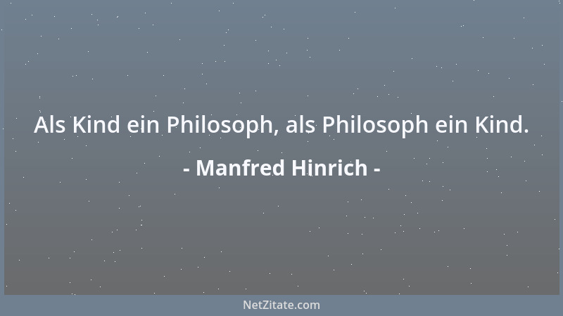 Manfred Hinrich - Als Kind ein Philosoph, als Philosoph ein Kind....