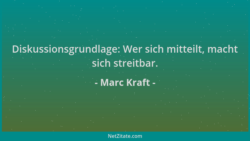 Marc Kraft - Diskussionsgrundlage: Wer sich mitteilt, macht sich streitbar....