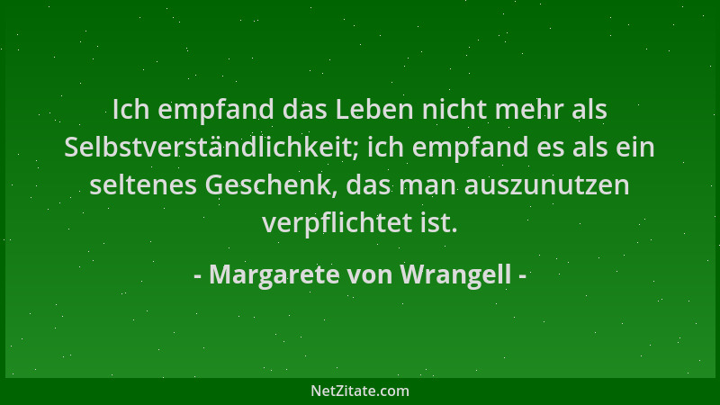 Margarete von Wrangell - Ich empfand das Leben nicht mehr als Selbstverständlichkeit; ich empfand es als ein seltenes Gesch...