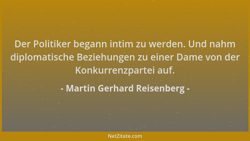Martin Gerhard Reisenberg - Der Politiker begann intim zu werden. Und nahm diplomatische Beziehungen zu einer Dame von der...