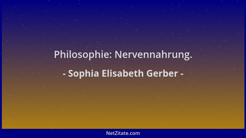 Sophia Elisabeth Gerber - Philosophie: Nervennahrung....