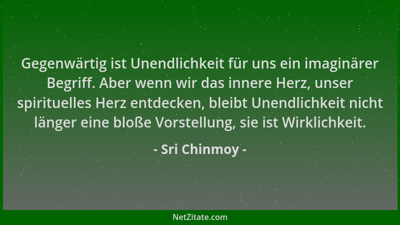 Sri Chinmoy - Gegenwärtig ist Unendlichkeit für uns ein imaginärer Begriff. Aber wenn wir das innere Herz, unser spirituell...