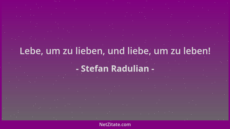 Stefan Radulian - Lebe, um zu lieben, und liebe, um zu leben!...