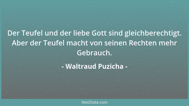 Waltraud Puzicha - Der Teufel und der liebe Gott sind gleichberechtigt. Aber der Teufel macht von seinen Rechten mehr Gebra...