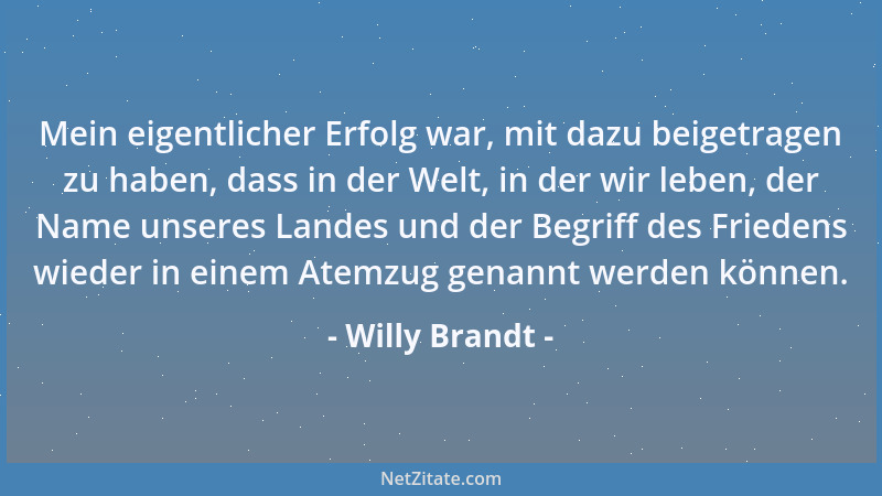 Willy Brandt - Arrogante Europäer und Amerikaner können gar nicht oft genug daran erinnert werden, dass die meisten Mensche...