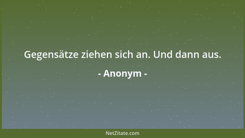 Anonym - Gegensätze ziehen sich an. Und dann aus....