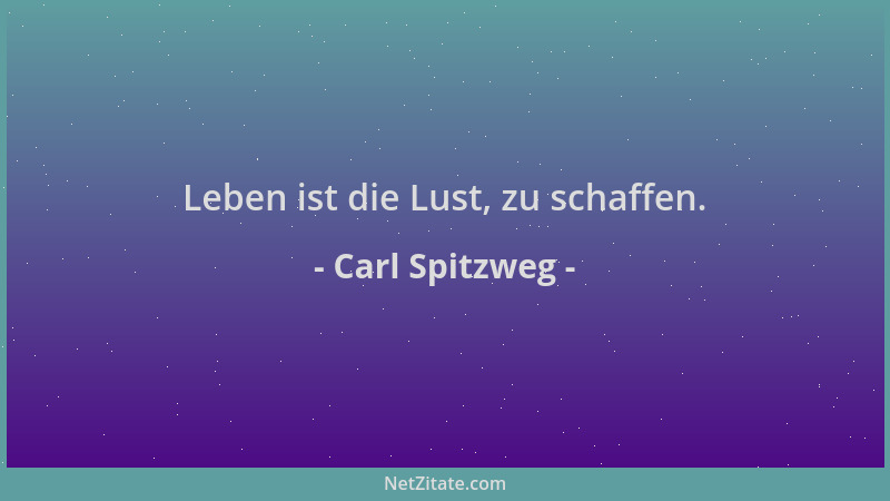 Carl Spitzweg - Leben ist die Lust, zu schaffen....