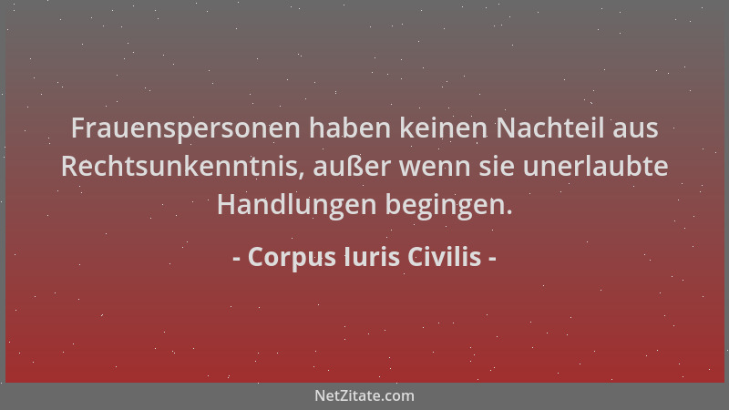 Corpus Iuris Civilis - Frauenspersonen haben keinen Nachteil aus Rechtsunkenntnis, außer wenn sie unerlaubte Handlungen beg...