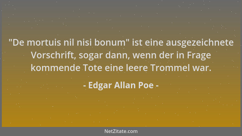Edgar Allan Poe -  "De mortuis nil nisi bonum " ist eine ausgezeichnete Vorschrift, sogar dann, wenn der in Frage kommende To...