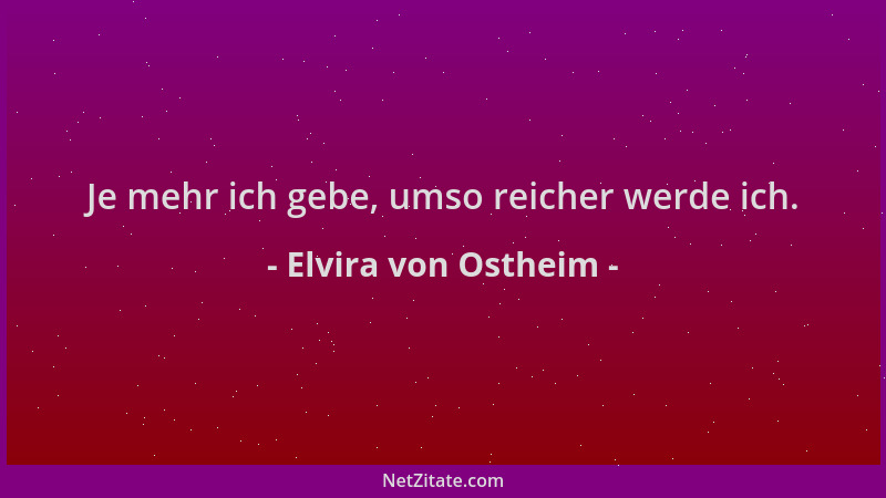 Elvira von Ostheim - Je mehr ich gebe, umso reicher werde ich....