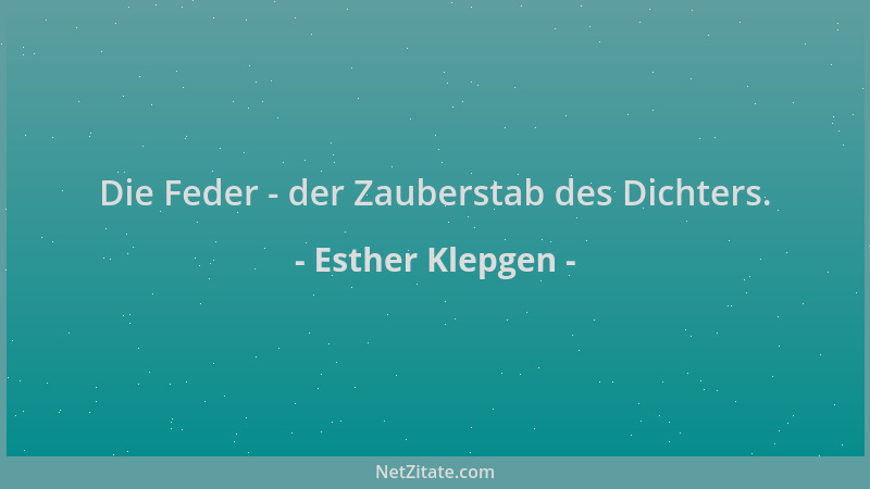 Esther Klepgen - Die Feder - der Zauberstab des Dichters....