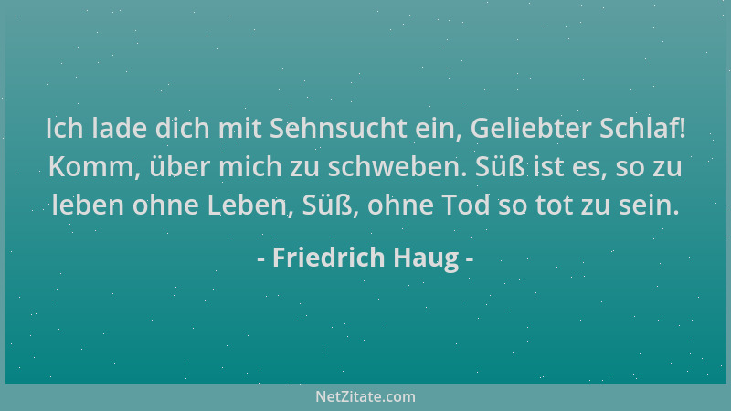 Friedrich Haug - Ich lade dich mit Sehnsucht ein, Geliebter Schlaf! Komm, über mich zu schweben. Süß ist es, so zu leben oh...
