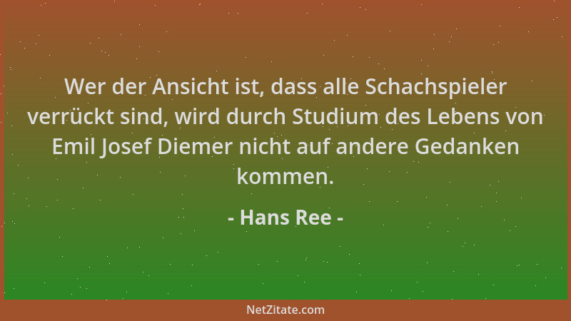 Hans Ree - Wer der Ansicht ist, dass alle Schachspieler verrückt sind, wird durch Studium des Lebens von Emil Josef Diemer...