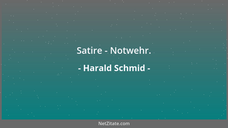 Harald Schmid - Satire - Notwehr....