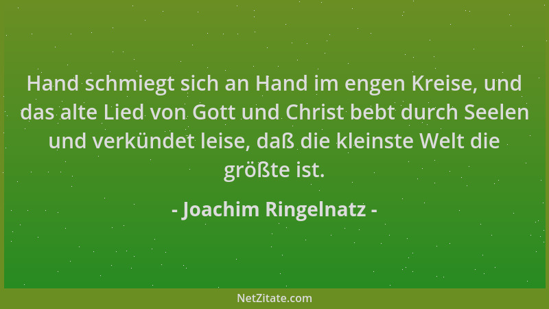 Joachim Ringelnatz - Hand schmiegt sich an Hand im engen Kreise, und das alte Lied von Gott und Christ bebt durch Seelen un...