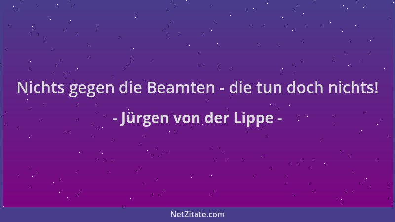 Jürgen von der Lippe - Nichts gegen die Beamten - die tun doch nichts!...