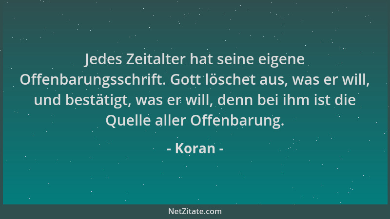 Koran - Jedes Zeitalter hat seine eigene Offenbarungsschrift. Gott löschet aus, was er will, und bestätigt, was er will, de...