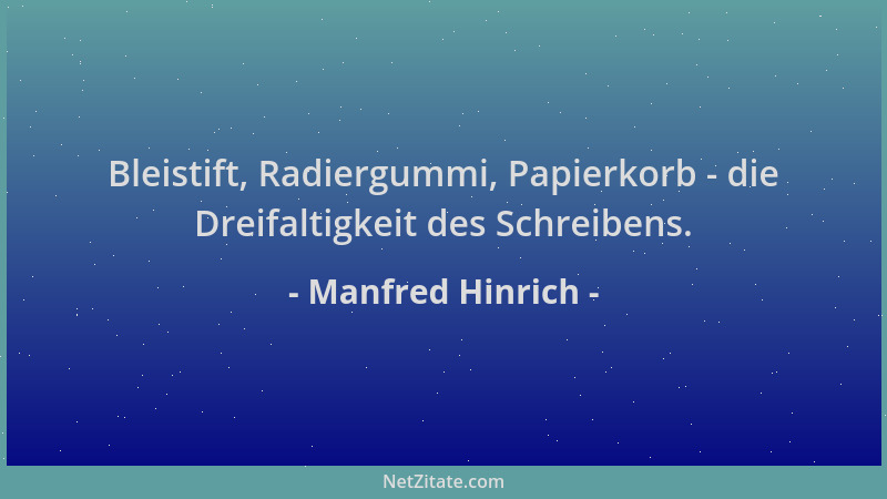 Manfred Hinrich - Bleistift, Radiergummi, Papierkorb - die Dreifaltigkeit des Schreibens....