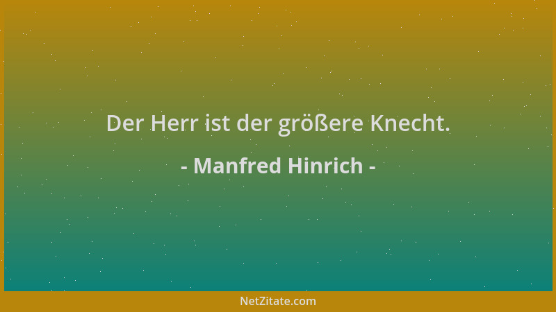 Manfred Hinrich - Der Herr ist der größere Knecht....