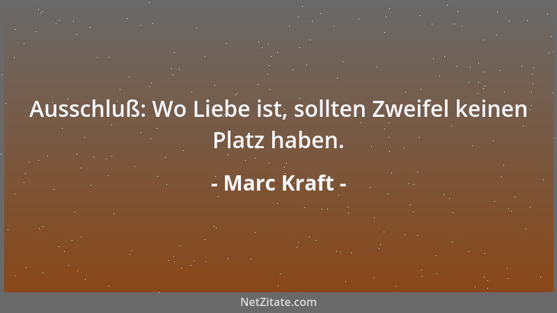 Marc Kraft - Unwissenheit: Wüßte ich nur, wer ich bin, dann könnte ich mir dessen sicher sein....