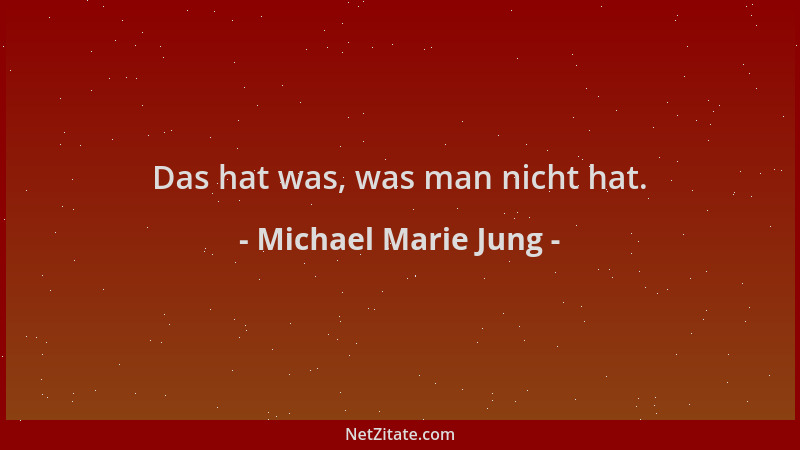 Michael Marie Jung - Das hat was, was man nicht hat....