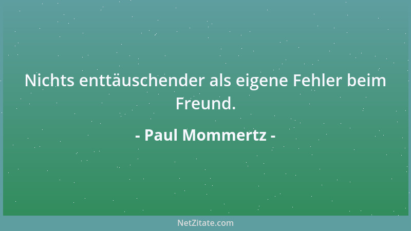 Paul Mommertz - Nichts enttäuschender als eigene Fehler beim Freund....