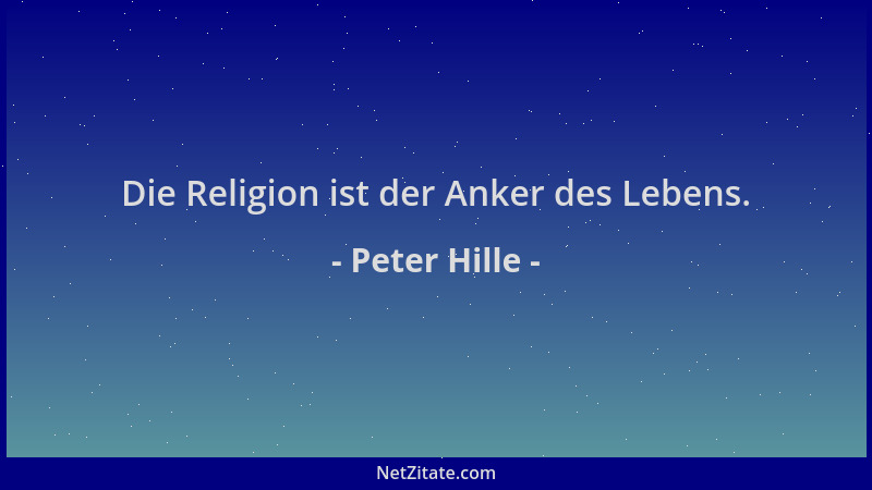 Peter Hille - Die Religion ist der Anker des Lebens....