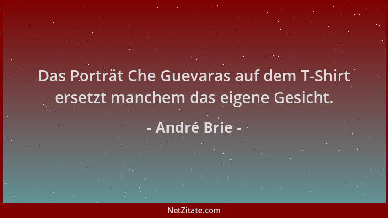 André Brie - Das Porträt Che Guevaras auf dem T-Shirt ersetzt manchem das eigene Gesicht....