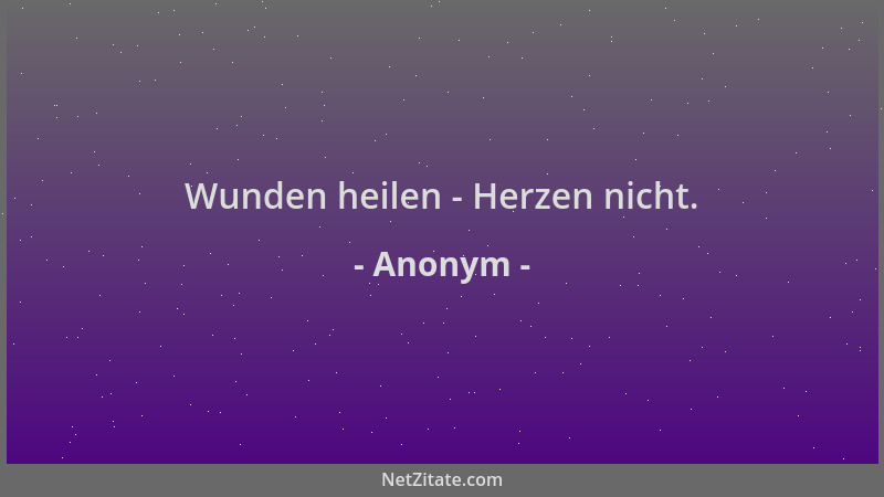 Anonym - Wunden heilen - Herzen nicht....