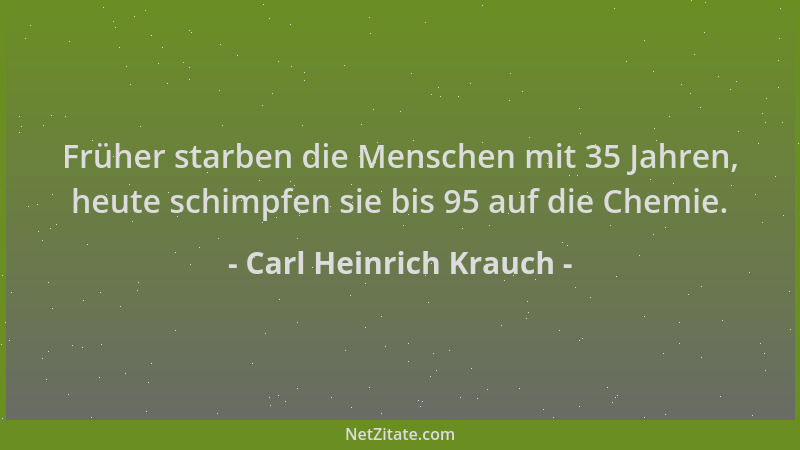 Carl Heinrich Krauch - Früher starben die Menschen mit 35 Jahren, heute schimpfen sie bis 95 auf die Chemie....