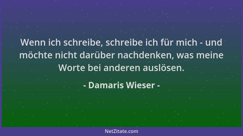 Damaris Wieser - Wenn ich schreibe, schreibe ich für mich - und möchte nicht darüber nachdenken, was meine Worte bei andere...