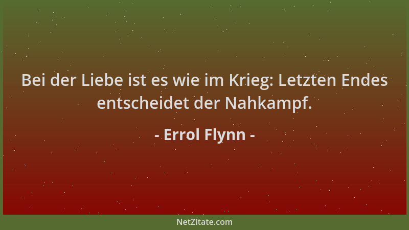 Errol Flynn - Bei der Liebe ist es wie im Krieg: Letzten Endes entscheidet der Nahkampf....