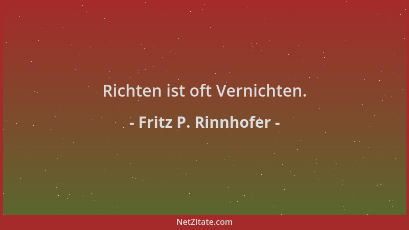 Fritz P. Rinnhofer - Richten ist oft Vernichten....