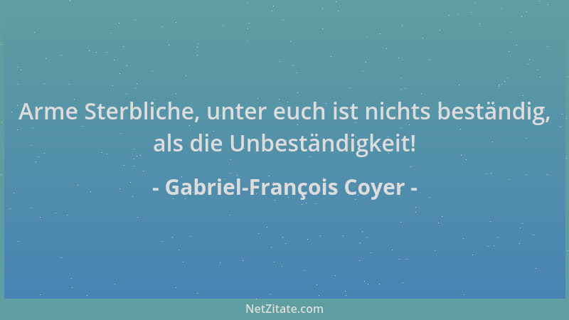 Gabriel-François Coyer - Arme Sterbliche, unter euch ist nichts beständig, als die Unbeständigkeit!...