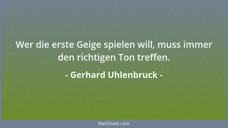 Gerhard Uhlenbruck - Wer die erste Geige spielen will, muss immer den richtigen Ton treffen....