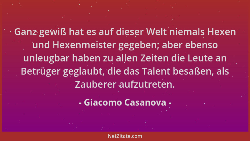 Giacomo Casanova - Ganz gewiß hat es auf dieser Welt niemals Hexen und Hexenmeister gegeben; aber ebenso unleugbar haben zu...