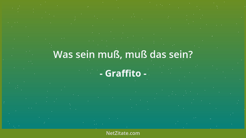 Graffito - Was sein muß, muß das sein?...
