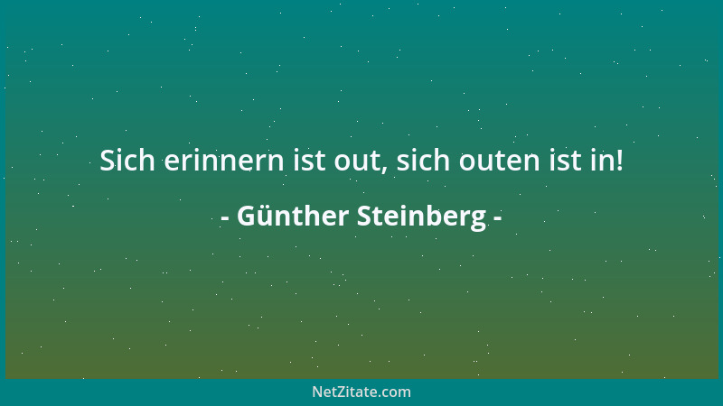 Günther Steinberg - Sich erinnern ist out, sich outen ist in!...
