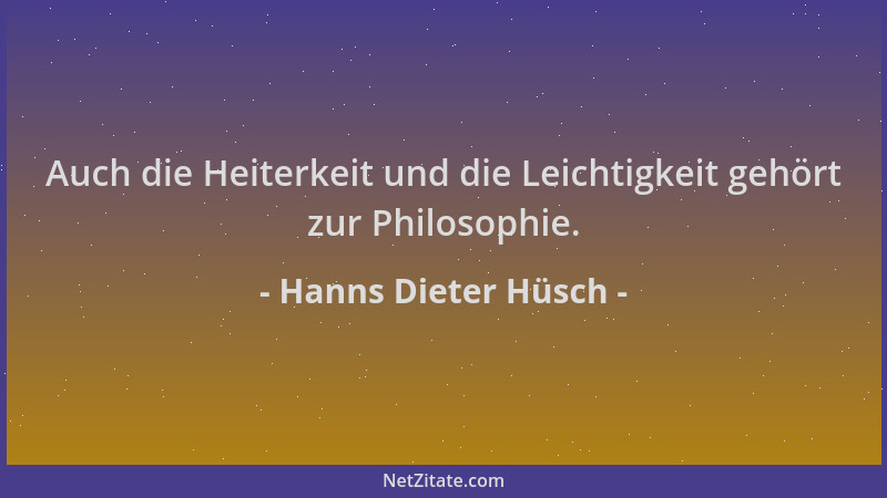 Hanns Dieter Hüsch - Auch die Heiterkeit und die Leichtigkeit gehört zur Philosophie....