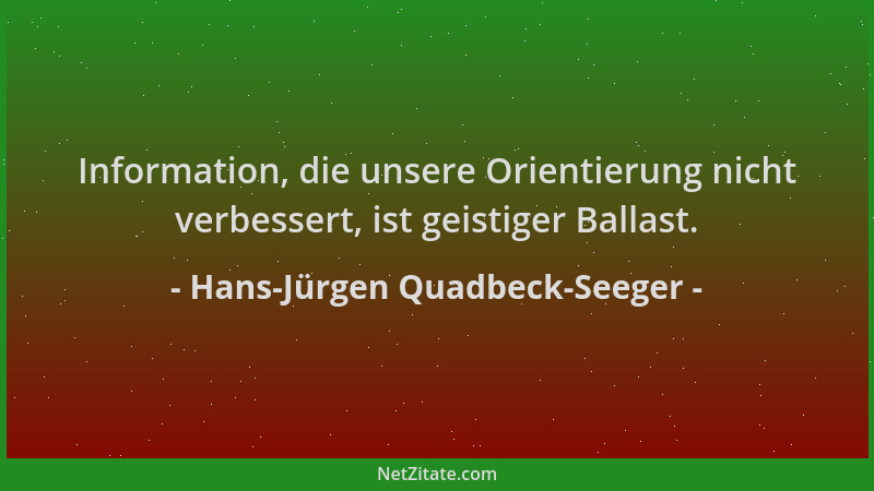 Hans-Jürgen Quadbeck-Seeger - Information, die unsere Orientierung nicht verbessert, ist geistiger Ballast....