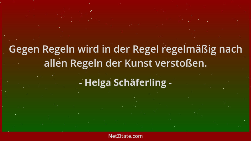 Helga Schäferling - Gegen Regeln wird in der Regel regelmäßig nach allen Regeln der Kunst verstoßen....