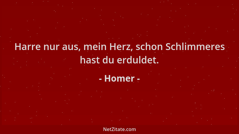 Homer - Harre nur aus, mein Herz, schon Schlimmeres hast du erduldet....