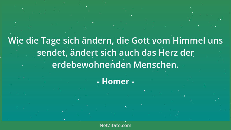 Homer - Wie die Tage sich ändern, die Gott vom Himmel uns sendet, ändert sich auch das Herz der erdebewohnenden Menschen....