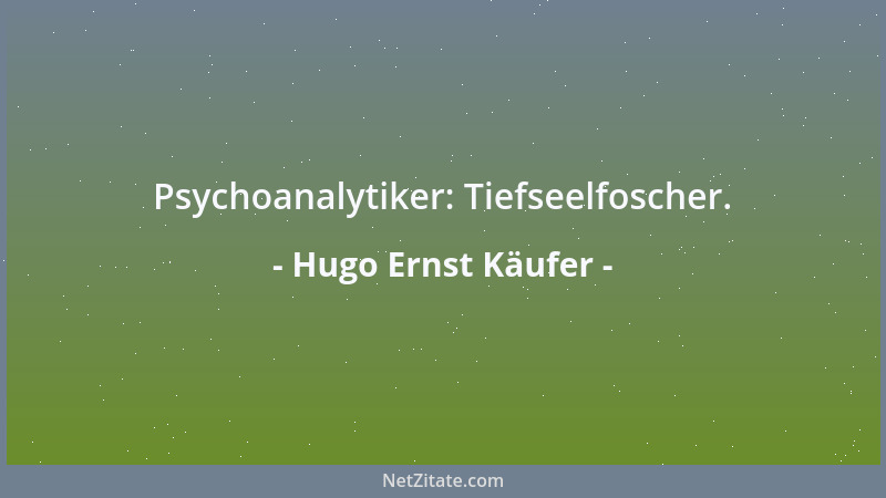 Hugo Ernst Käufer - Psychoanalytiker: Tiefseelfoscher....