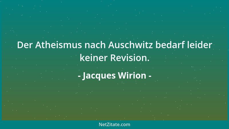 Jacques Wirion - Der Atheismus nach Auschwitz bedarf leider keiner Revision....