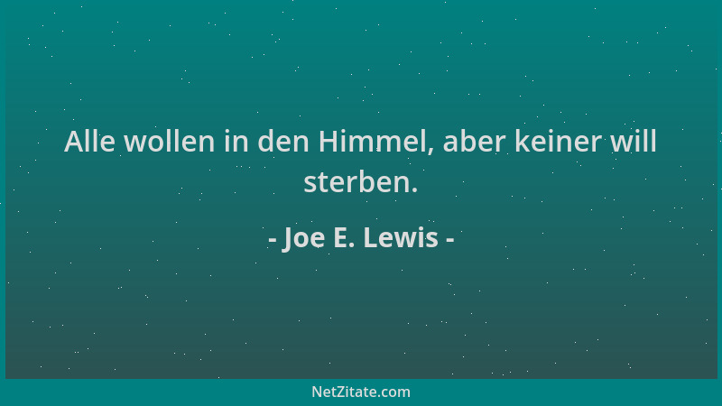 Joe E. Lewis - Alle wollen in den Himmel, aber keiner will sterben....