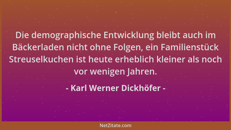 Karl Werner Dickhöfer - Die demographische Entwicklung bleibt auch im Bäckerladen nicht ohne Folgen, ein Familienstück Stre...