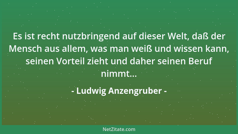 Ludwig Anzengruber - Künstler wird nur der, welcher sich vor seinem eigenen Urteil fürchtet....