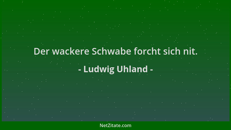 Ludwig Uhland - Der wackere Schwabe forcht sich nit....