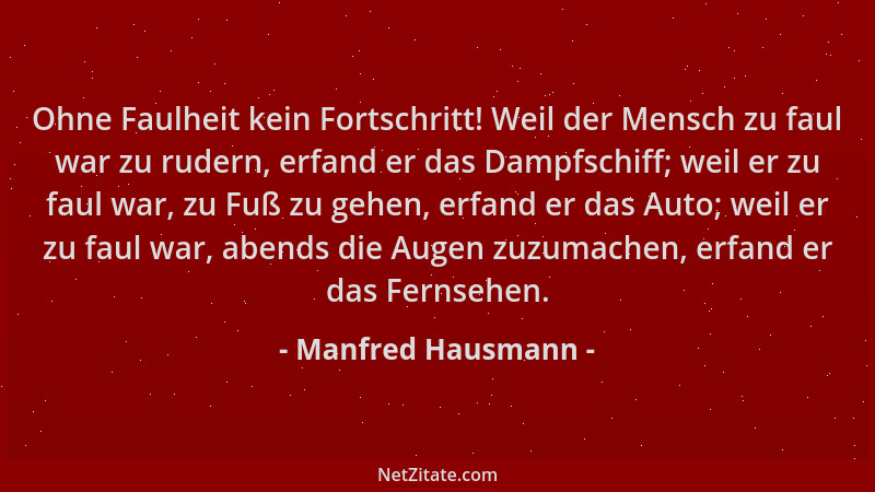 Manfred Hausmann - Ohne Faulheit kein Fortschritt! Weil der Mensch zu faul war zu rudern, erfand er das Dampfschiff; weil e...